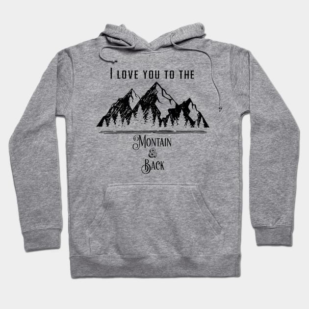 I Love You To The Montain And Back Hoodie by UnderDesign